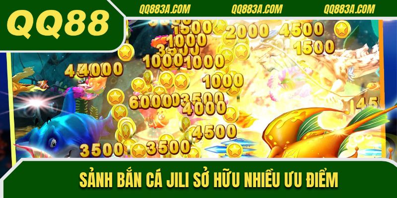 Sảnh bắn cá JILI sở hữu nhiều ưu điểm
